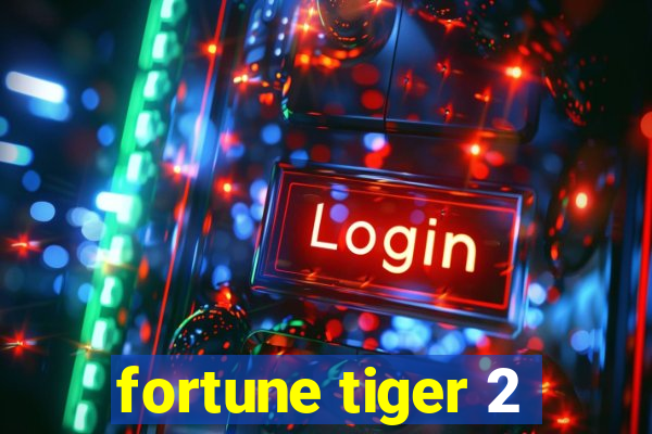 fortune tiger 2